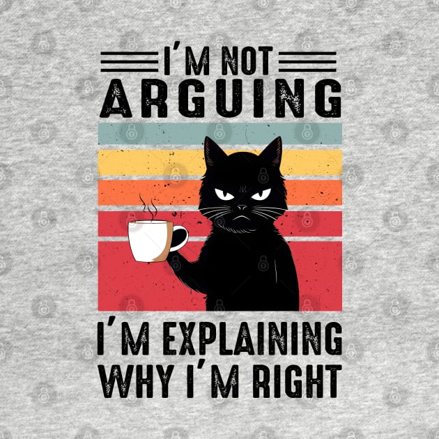 I'm Not Arguing; I'm Explaining Why I'm Right by KayBee Gift Shop